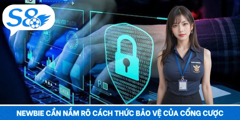 Chính sách bảo mật S8 – An Tâm Dữ Liệu, Trải Nghiệm Vững Bền Newbie cần nắm rõ cách thức bảo vệ của cổng cược