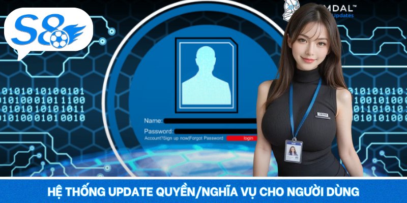 Chính sách bảo mật S8 – An Tâm Dữ Liệu, Trải Nghiệm Vững Bền Hệ thống update quyền/nghĩa vụ cho người dùng
