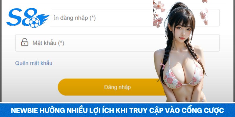 Newbie hưởng nhiều lợi ích khi truy cập vào cổng cược