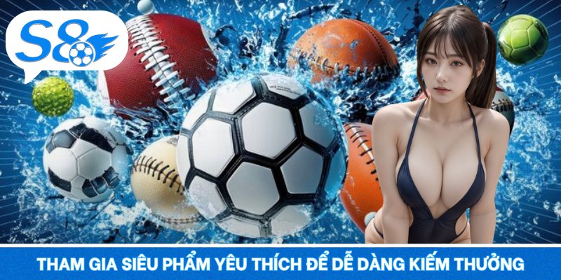 Tham gia siêu phẩm yêu thích để dễ dàng kiếm thưởng
